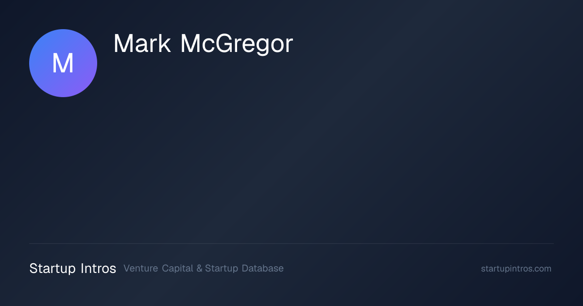 Mark McGregor: Profile, Experience & Investments | Startup Intros